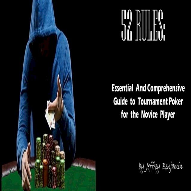  52 Rules: Essential and Comprehensive Guide to Tournament Poker for the Novice Player(Kobo/電子書)