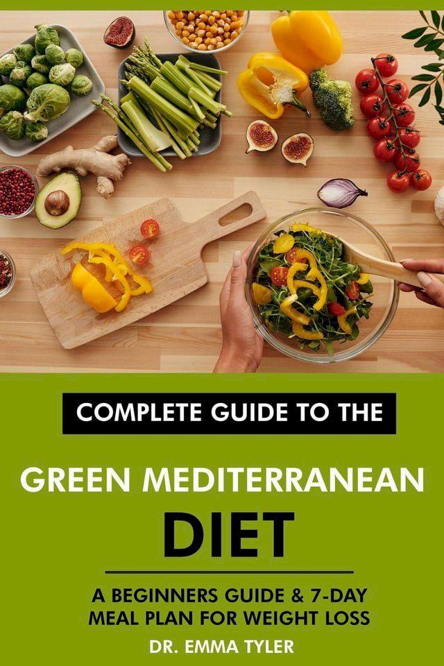  Complete Guide to the Green Mediterranean Diet: A Beginners Guide & 7-Day Meal Plan for Weight Loss(Kobo/電子書)