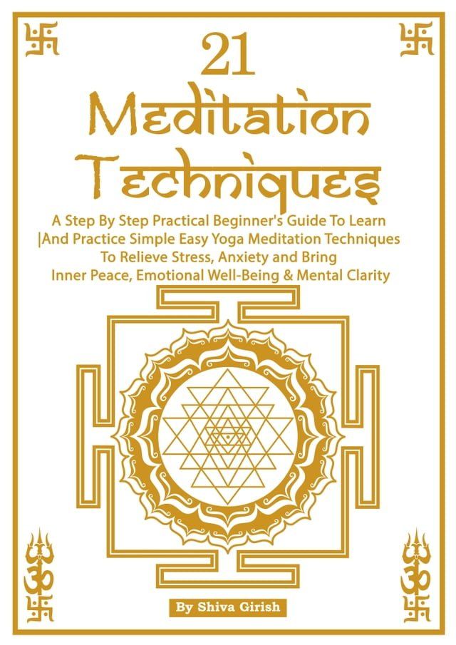  21 Meditation Techniques: A Step By Step Practical Beginner's Guide To Learn And Practice Simple Easy Yoga Meditation Techniques To Relieve Stress, Boost Your Immune System, Bring Inner Peace, Emotional Well-Being & Mental Clarity(Kobo/電子書)