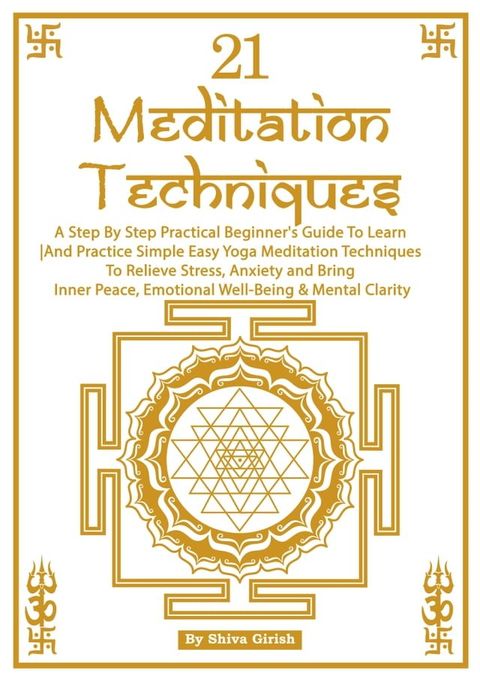 21 Meditation Techniques: A Step By Step Practical Beginner's Guide To Learn And Practice Simple Easy Yoga Meditation Techniques To Relieve Stress, Boost Your Immune System, Bring Inner Peace, Emotional Well-Being & Mental Clarity(Kobo/電子書)