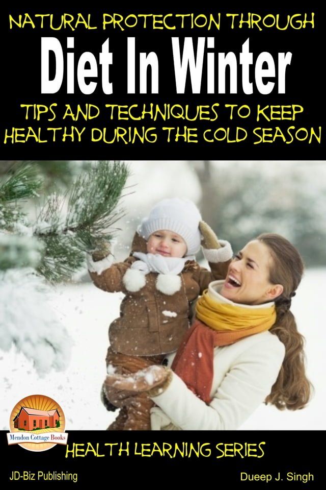  Natural Protection Through Diet In Winter: Tips And Techniques To Keep Healthy During The Cold Season(Kobo/電子書)