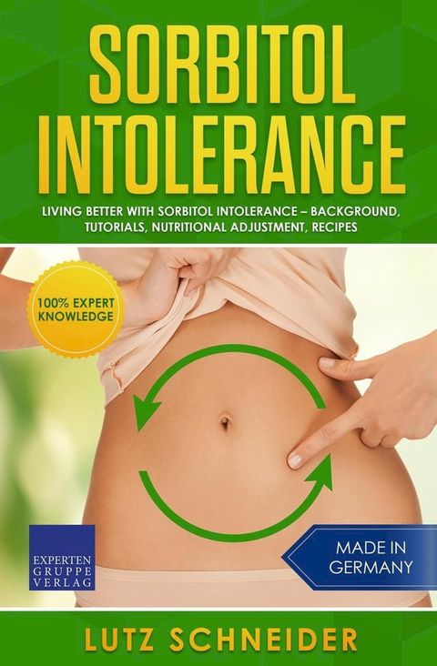 Sorbitol Intolerance – Living Better With Sorbitol Intolerance – Background, Tutorials, Nutritional Adjustment, Recipes(Kobo/電子書)