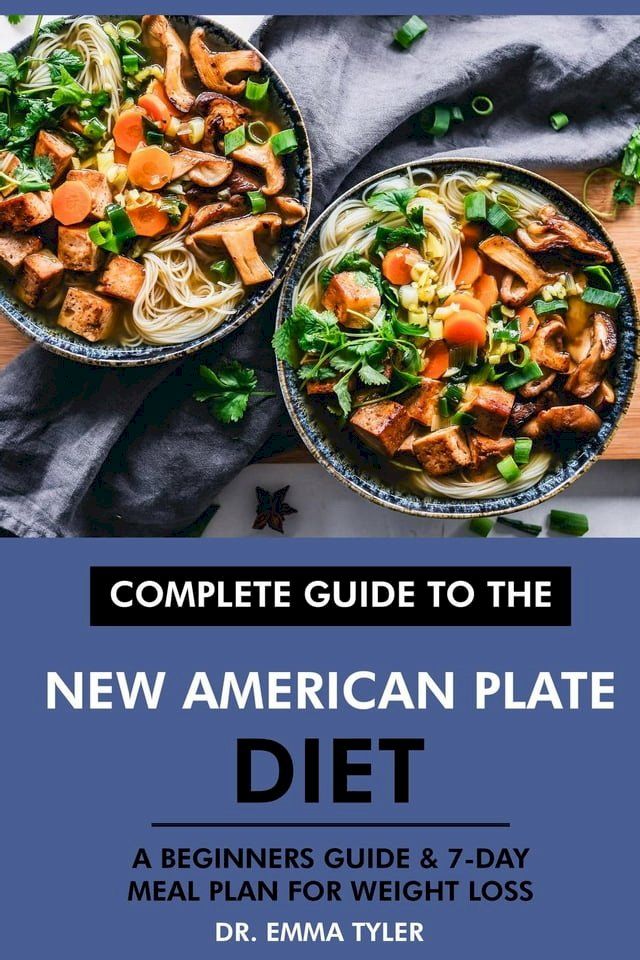  Complete Guide to the New American Plate Diet: A Beginners Guide & 7-Day Meal Plan for Weight Loss(Kobo/電子書)