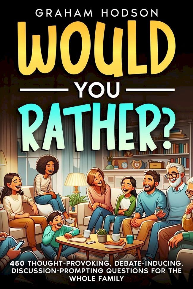  Would You Rather…? 450 thought-provoking, debate-inducing, discussion-prompting questions for the whole family(Kobo/電子書)