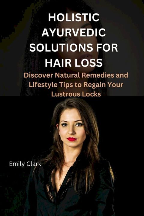 Holistic Ayurvedic Solutions for Hair Loss(Kobo/電子書)