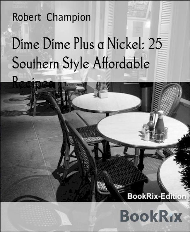  Dime Dime Plus a Nickel: 25 Southern Style Affordable Recipes(Kobo/電子書)