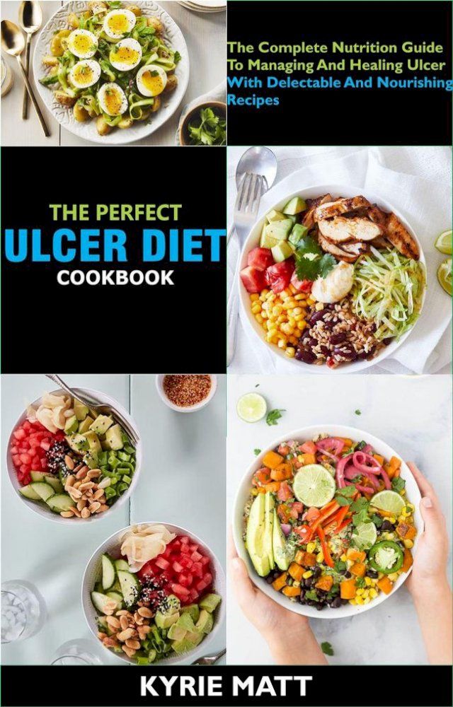  The Perfect Ulcer Diet Cookbook; The Complete Nutrition Guide To Managing And Healing Ulcer With Delectable And Nourishing Recipes(Kobo/電子書)