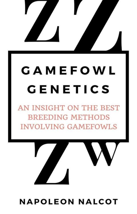 Gamefowl Genetics: An Insight On the Best Breeding Methods Involving Gamefowls(Kobo/電子書)