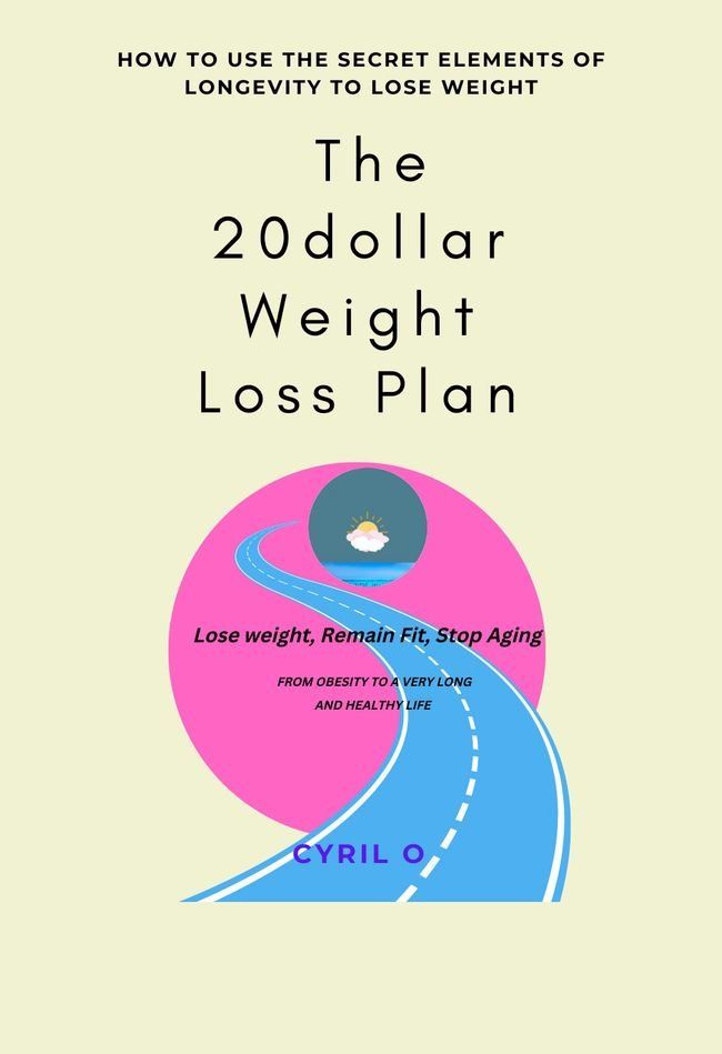  The 20 Dollars Weight Loss Plan : Lose Weight, Remain Fit, Live Longer with The Secret Elements of Longevity(Kobo/電子書)