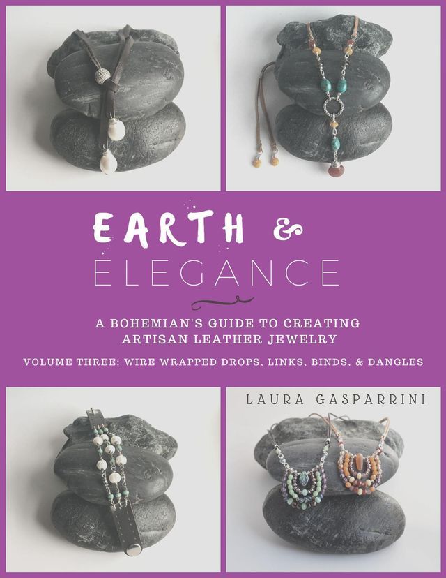  Earth & Elegance ~ A Bohemian's Guide to creating Artisan leather Jewelry: Volume Three(Kobo/電子書)