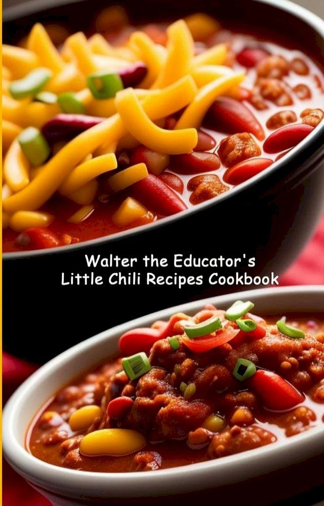  Walter the Educator's Little Chili Recipes Cookbook(Kobo/電子書)