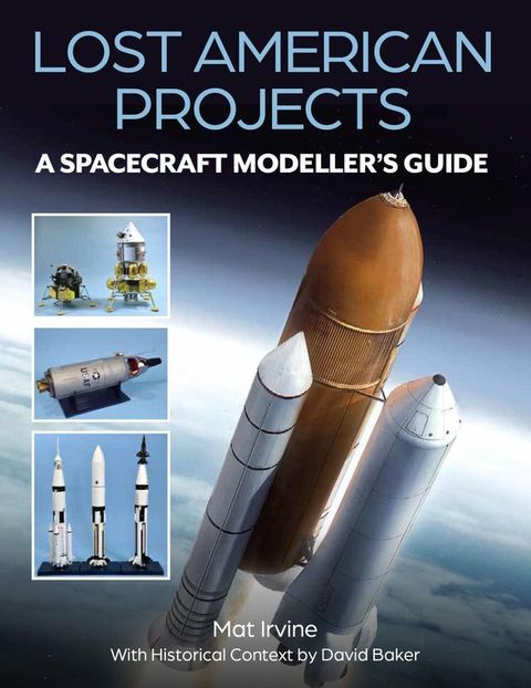 Lost American Projects: A Spacecraft Modellers Guide(Kobo/電子書)