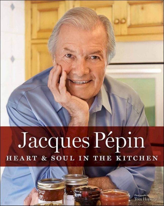  Jacques P&eacute;pin Heart & Soul In The Kitchen(Kobo/電子書)