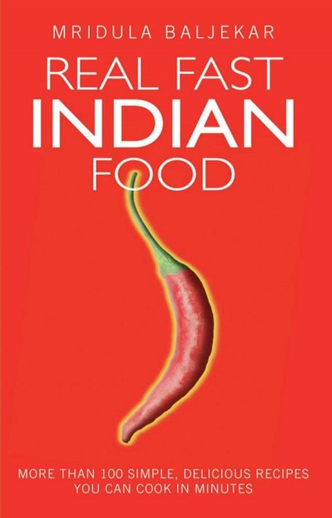 Real Fast Indian Food - More Than 100 Simple, Delicious Recipes You Can Cook in Minutes(Kobo/電子書)