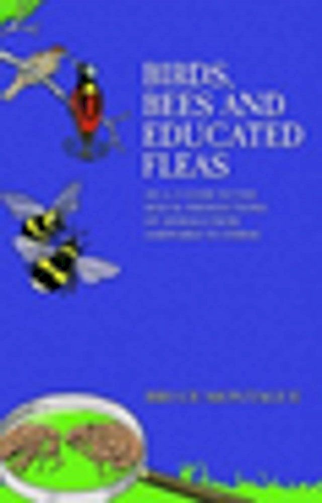  Birds, Bees and Educated Fleas - An A-Z Guide to the Sexual Predilections of Animals from Aardvarks to Zebras(Kobo/電子書)