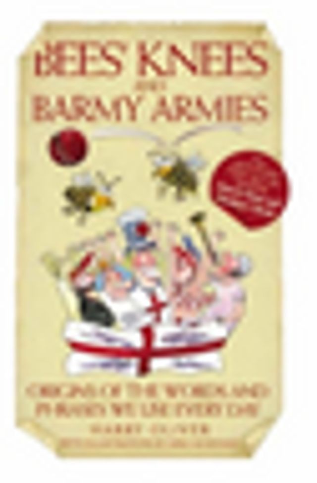  Bees Knees and Barmy Armies - Origins of the Words and Phrases we Use Every Day(Kobo/電子書)