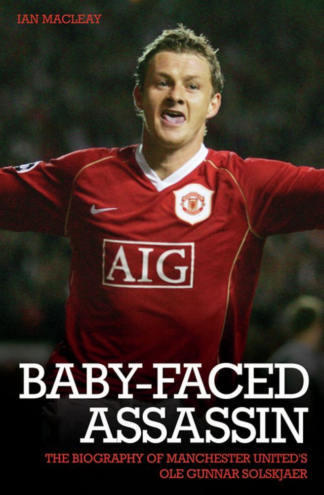  The Baby Faced Assasin - The Biography of Manchester United's Ole Gunnar Solskjaer(Kobo/電子書)