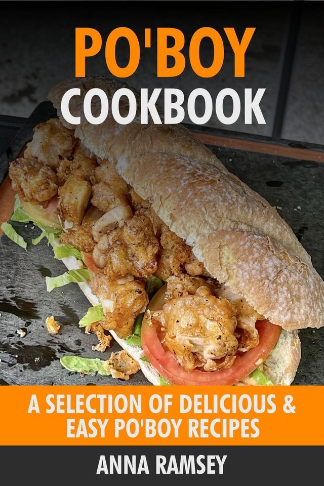  Po’Boy Cookbook: A Selection of Delicious & Easy Po’Boy Recipes(Kobo/電子書)