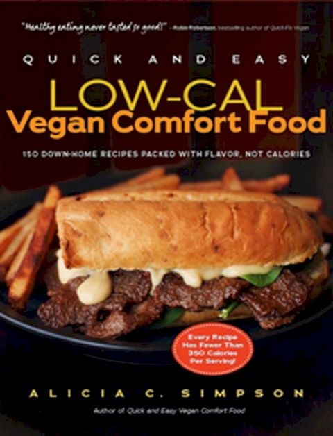 Quick and Easy Low-Cal Vegan Comfort Food: 150 Down-Home Recipes Packed with Flavor, Not Calories(Kobo/電子書)