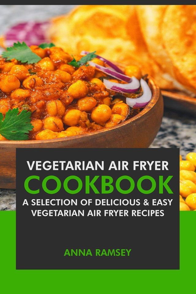  Air Fryer Vegetarian: A Selection of Delicious & Easy Vegetarian Air Fryer Recipes(Kobo/電子書)