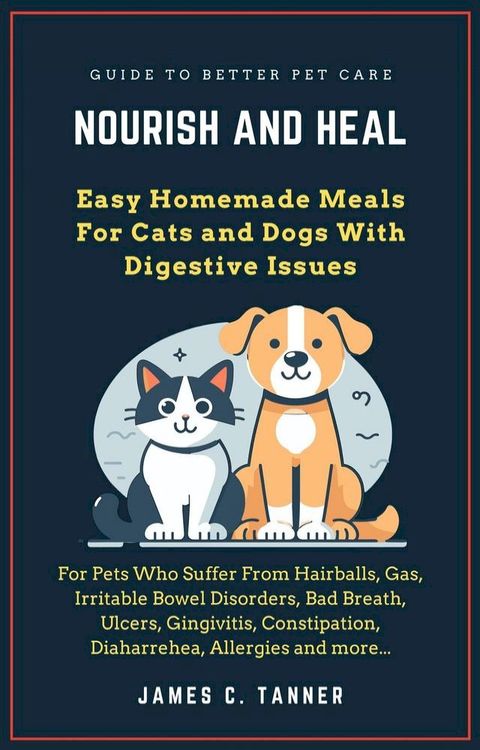 Nourish and Heal: Easy Homemade Meals For Cats and Dogs With Digestive Issues(Kobo/電子書)