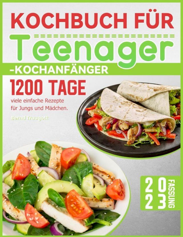  Kochbuch f&uuml;r Teenager-Kochanf&auml;nger: 1200 Tage viele einfache Rezepte f&uuml;r Jungs und M&auml;dchen.(Kobo/電子書)