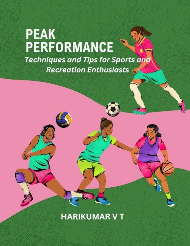  Peak Performance: Techniques and Tips for Sports and Recreation Enthusiasts(Kobo/電子書)