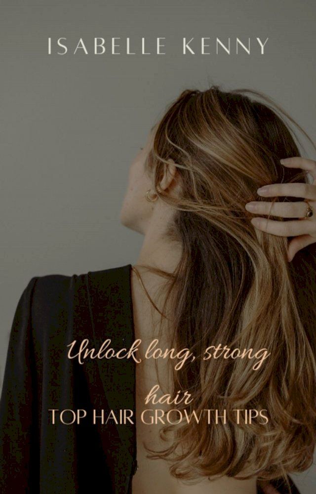  Long, Strong Hair: Top Hair Growth Tips(Kobo/電子書)