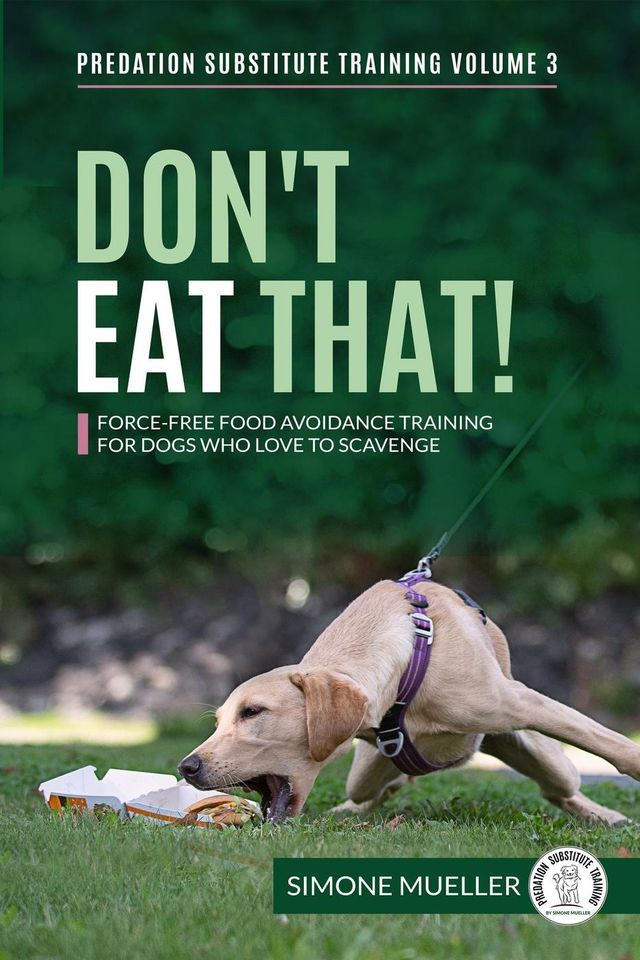  Don't Eat That! - Force-Free Food Avoidance Training for Dogs who Love to Scavenge(Kobo/電子書)