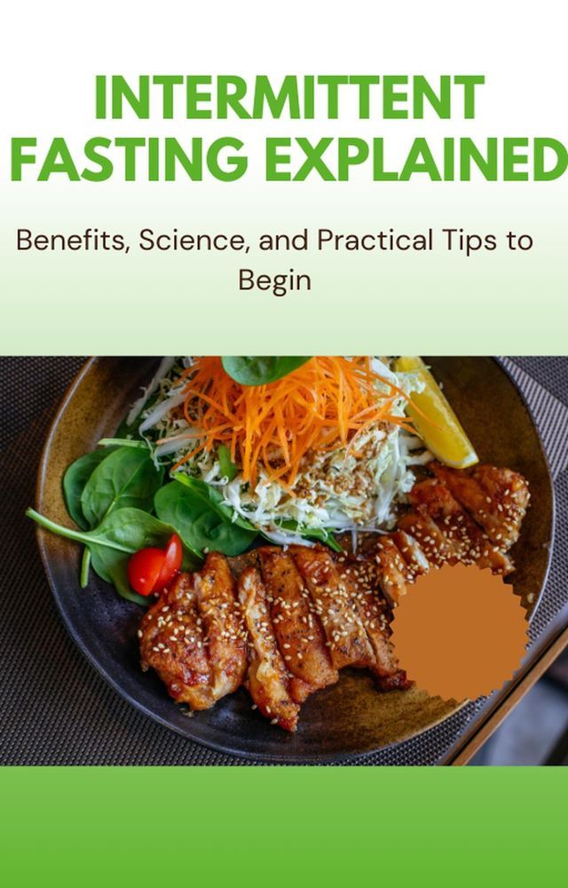  Intermittent Fasting Explained – Benefits, Science, and Practical Tips to Begin(Kobo/電子書)