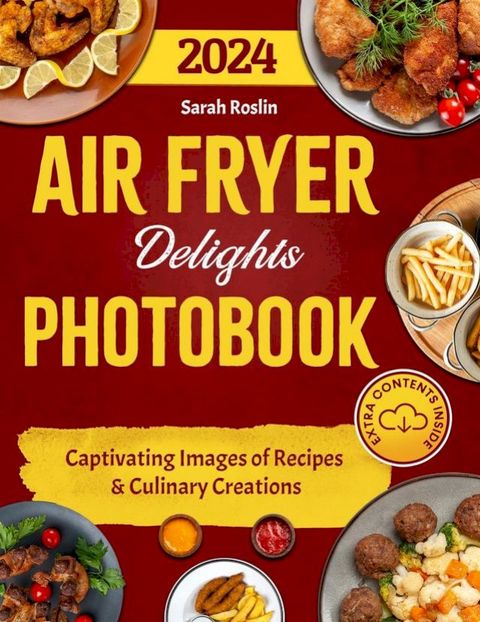 Air Fryer Delights Photobook: Captivating Images of Recipes and Culinary Creations(Kobo/電子書)