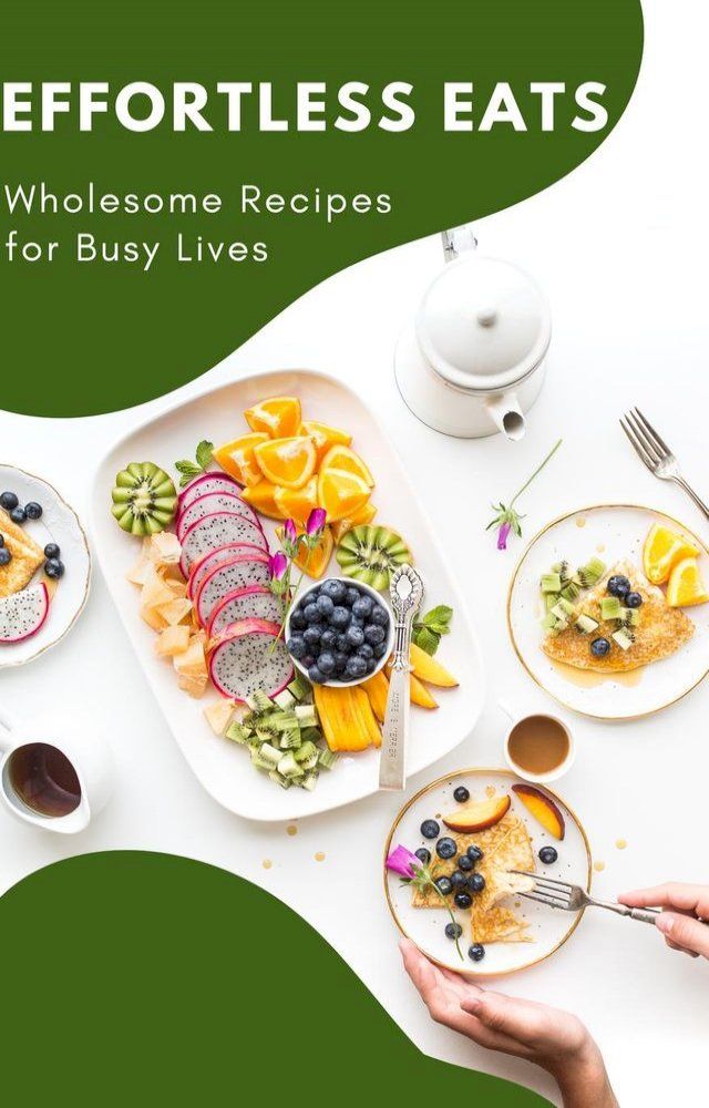  Effortless Eats- Wholesome Recipes for Busy Lives(Kobo/電子書)