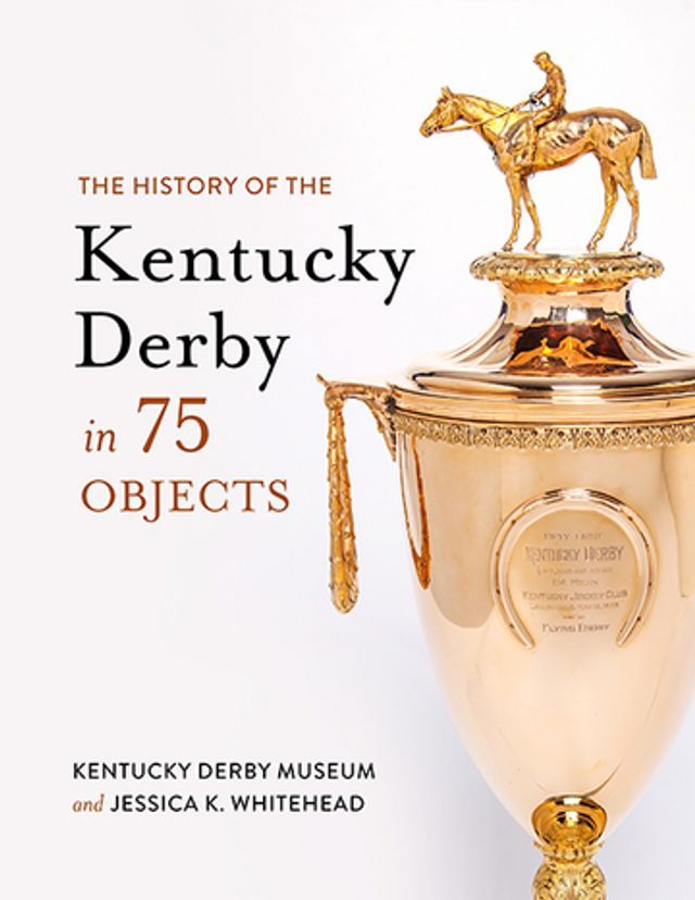  The History of the Kentucky Derby in 75 Objects(Kobo/電子書)