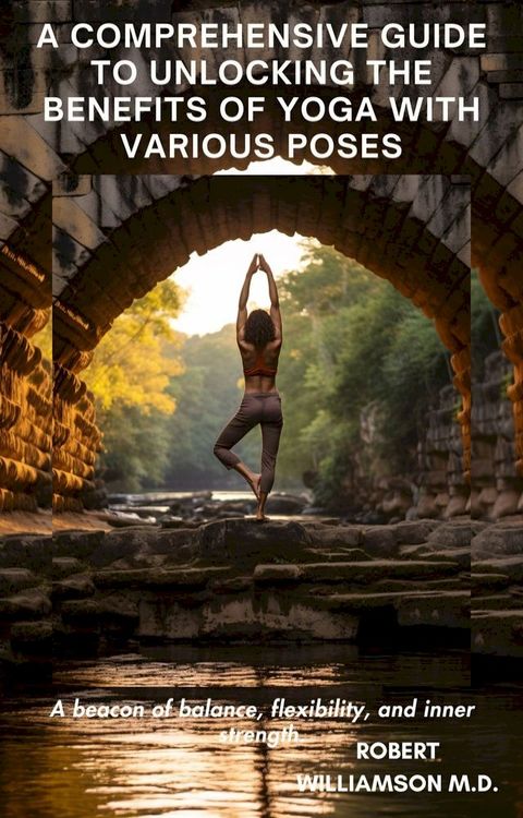 A Comprehensive Guide to Unlocking the benefits of Yoga with various Poses(Kobo/電子書)