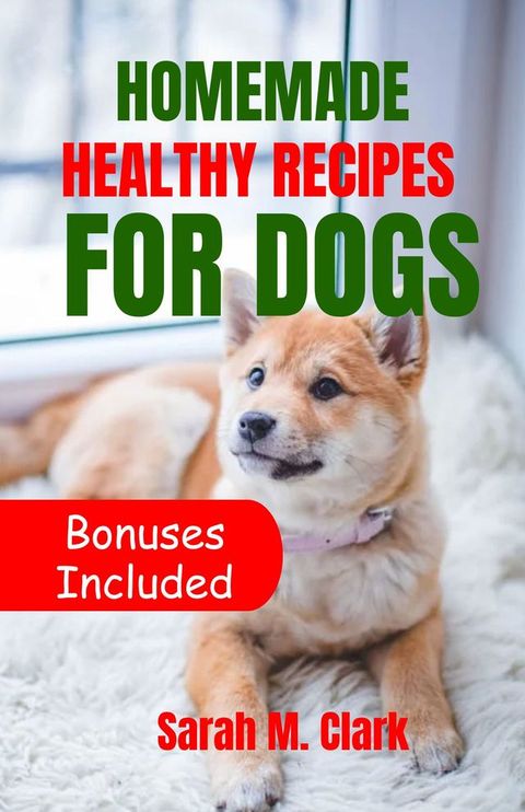 Homemade Healthy Recipes for Dogs(Kobo/電子書)