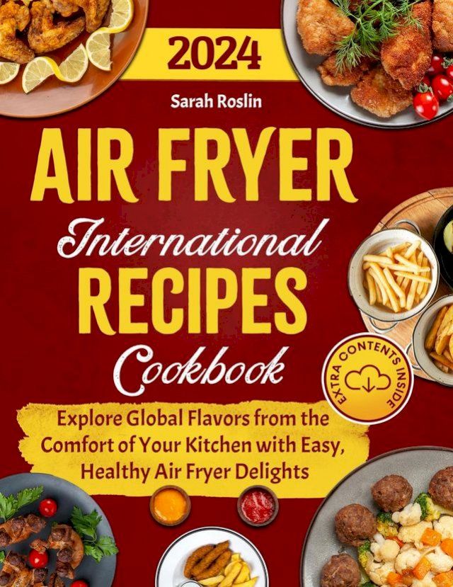  Air Fryer International Recipes Cookbook: Explore Global Flavors from the Comfort of Your Kitchen with Easy, Healthy Air Fryer Delights(Kobo/電子書)