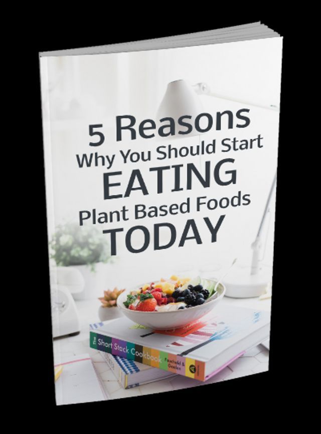  5 Reasons Why You Should Start Eating Plant Based Foods Today(Kobo/電子書)