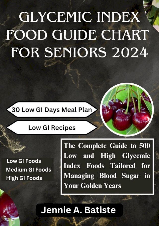  GLYCEMIC INDEX FOOD GUIDE CHART FOR SENIORS 2024(Kobo/電子書)