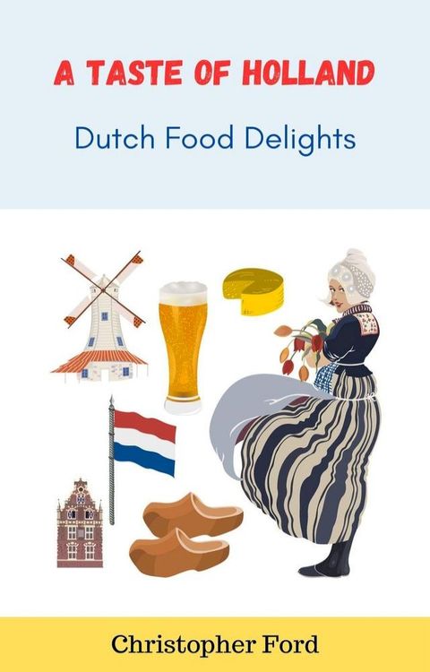 A Taste of Holland: Dutch Food Delights(Kobo/電子書)