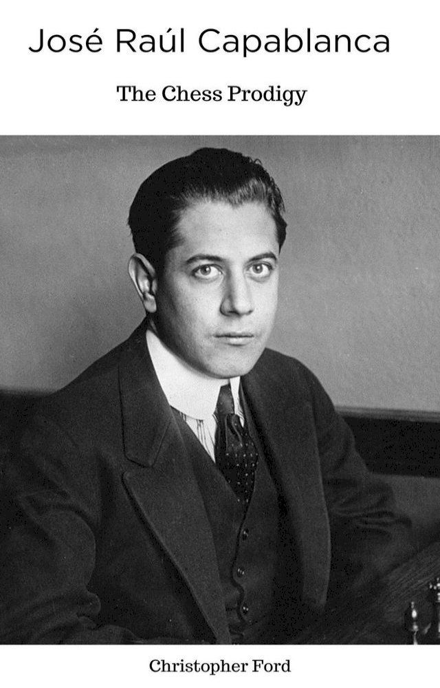  José Raúl Capablanca: The Chess Prodigy(Kobo/電子書)