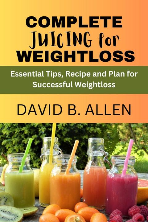 COMPLETE JUICING FOR WEIGHT LOSS(Kobo/電子書)