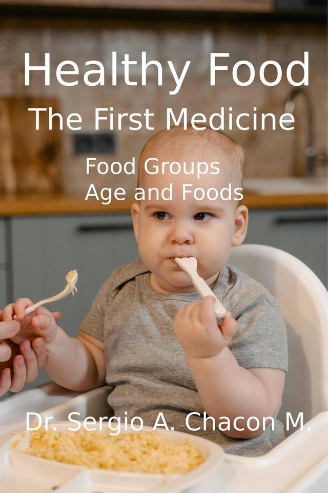  HEALTHY FOOD. The First Medicine. Food Groups. Age and Foods(Kobo/電子書)