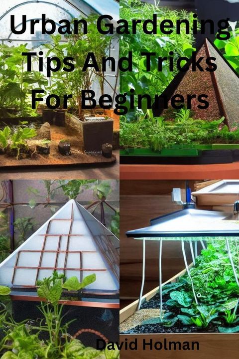 Urban Gardening Tips And Tricks For Beginners(Kobo/電子書)