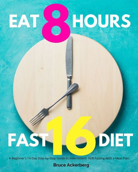 Eat 8 Hours Fast 16 Diet(Kobo/電子書)