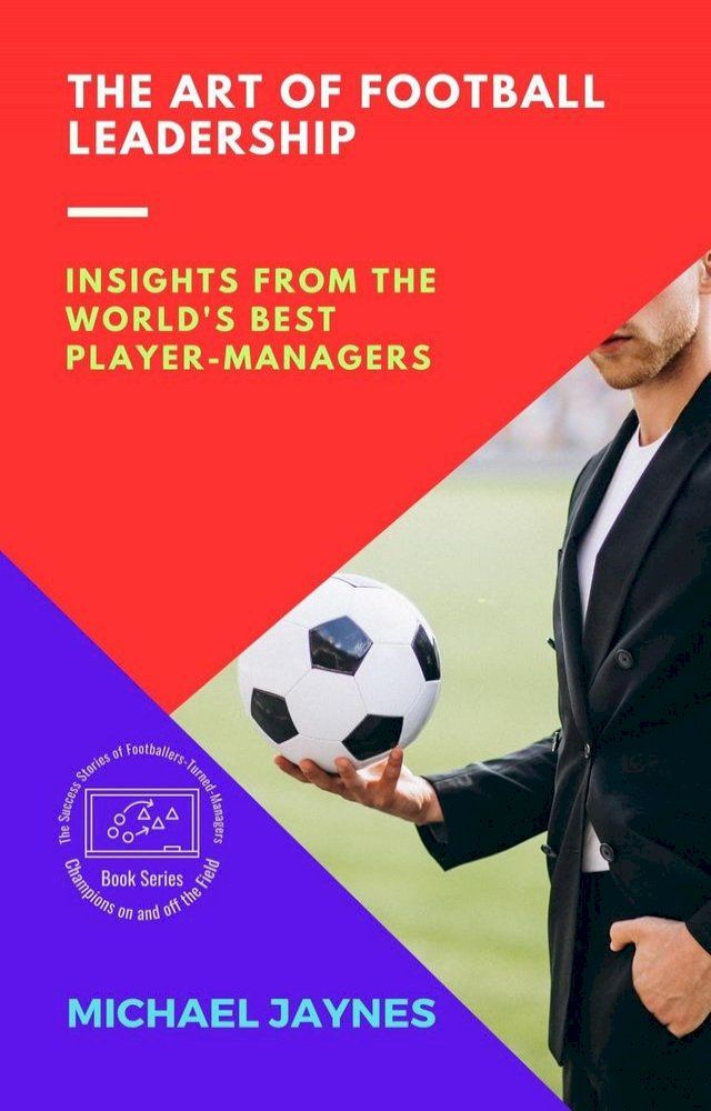  The Art of Football Leadership: Insights from the World's Best Player-Managers(Kobo/電子書)