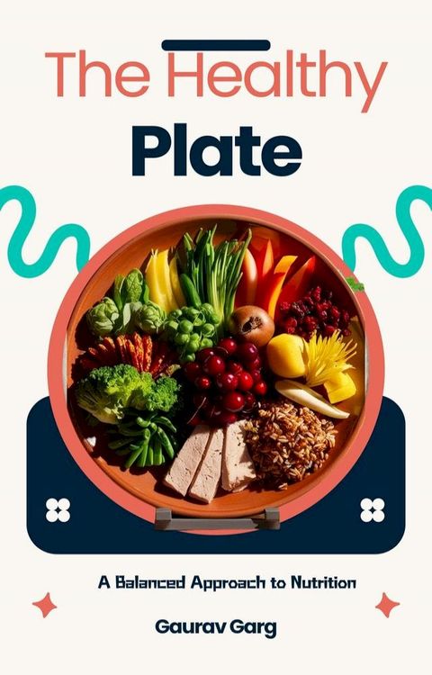 The Healthy Plate: A Balanced Approach to Nutrition(Kobo/電子書)