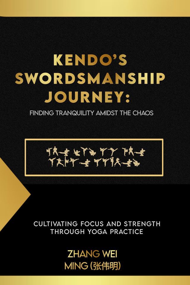  Kendo’s Swordsmanship Journey: Cultivating Focus and Strength Through Yoga Practice(Kobo/電子書)