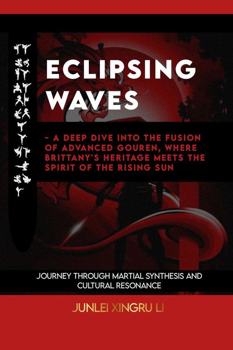 Eclipsing Waves - A Deep Dive into the Fusion of Advanced Gouren, Where Brittany's Heritage Meets the Spirit of the Rising Sun(Kobo/電子書)