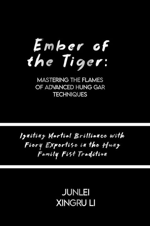 Ember of the Tiger: Mastering the Flames of Advanced Hung Gar Techniques(Kobo/電子書)