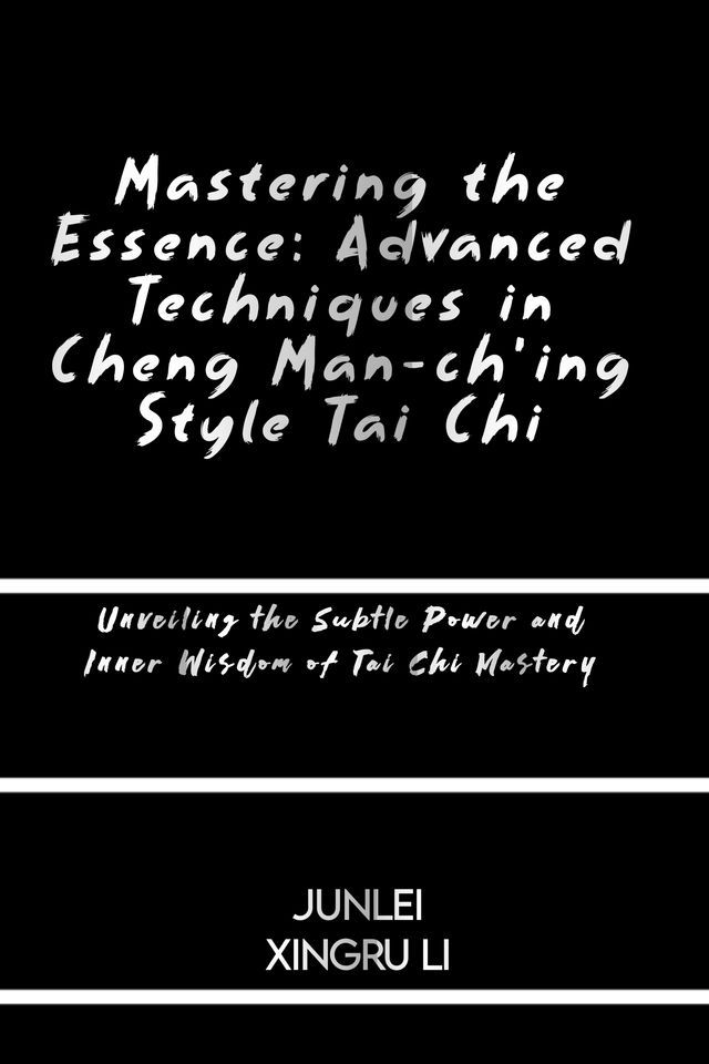  Mastering the Essence: Advanced Techniques in Cheng Man-ch'ing Style Tai Chi(Kobo/電子書)